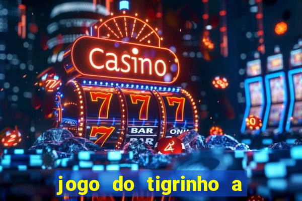 jogo do tigrinho a partir de r$ 1